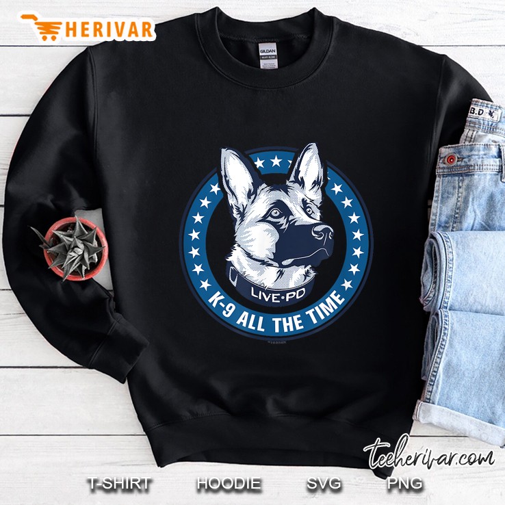 Live Pd K-9 All The Time German Shepherd Version Sweatshirt