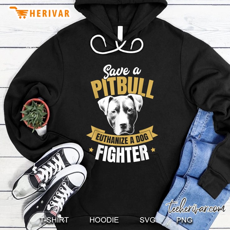 Save A Pitbull Euthanize A Dog Fighter Hoodie
