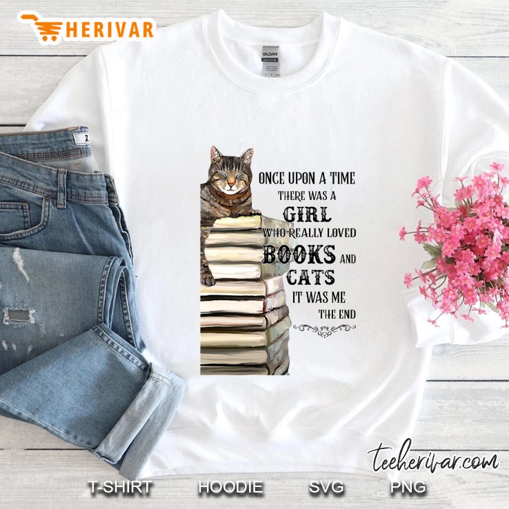 Once Upon A Time There Was A Girl Who Really Loved Books And Cats It Was Me The End Vintage Version Sweatshirt