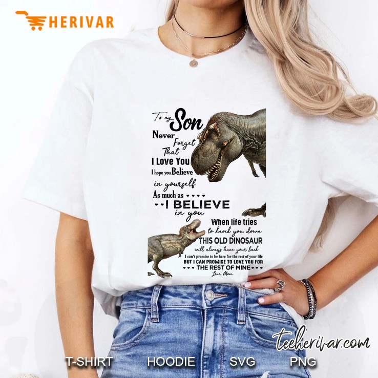 To My Son Never Forget That I Love You I Hope You Believe In Yourself Dinosaur Version Ladies Tee