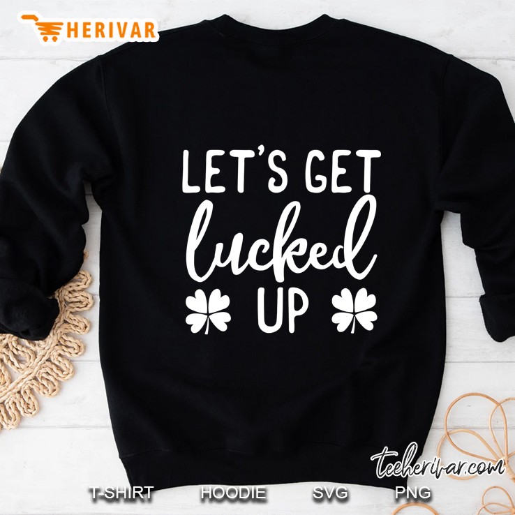 Let Us Get Lucked Up Shamrock Version2 Sweatshirt