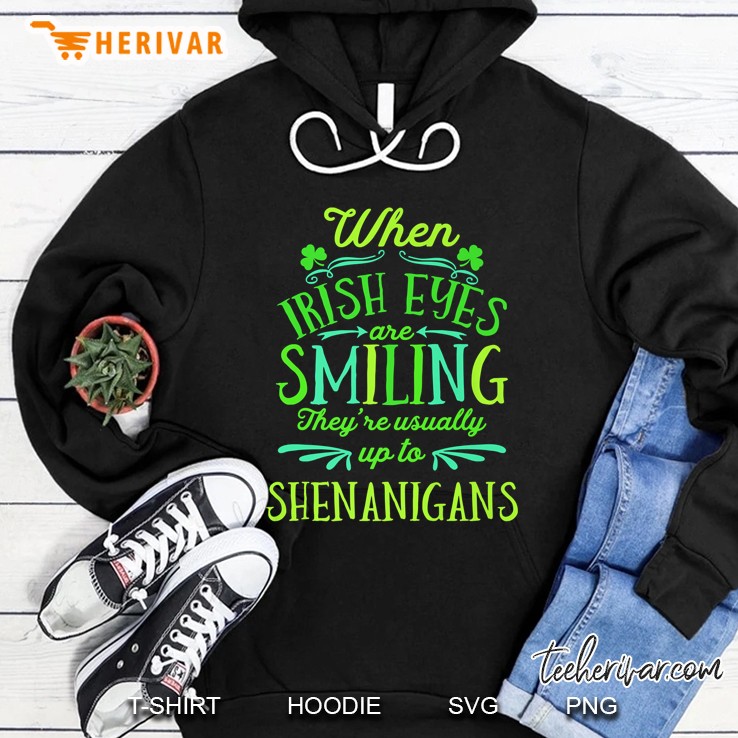 When Irish Eyes Are Smiling They’re Usually Up To Shenanigans Version2 Hoodie