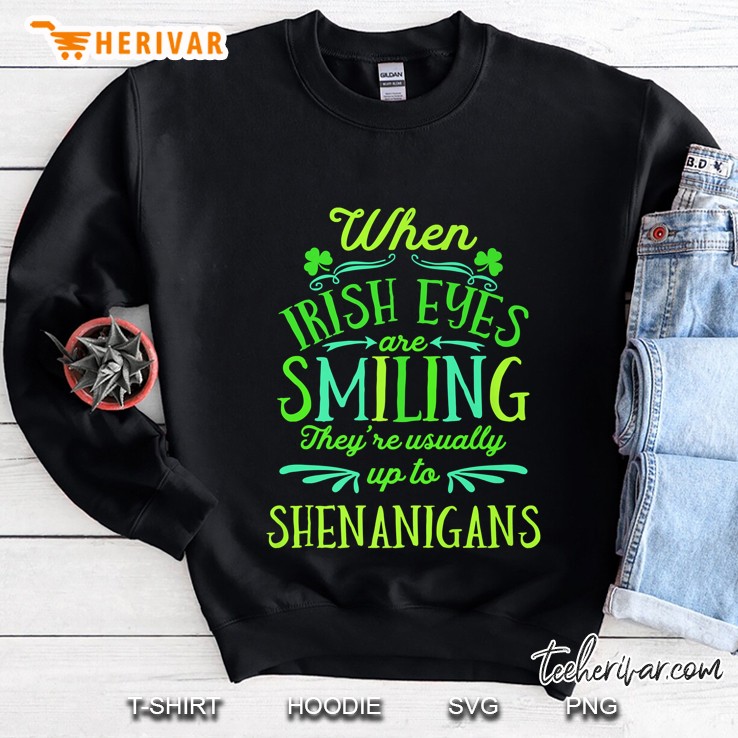 When Irish Eyes Are Smiling They’re Usually Up To Shenanigans Version2 Sweatshirt