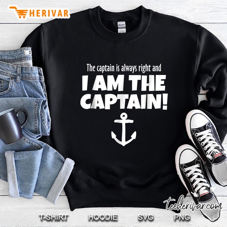 The Captain Is Always Right And I Am The Captain Black Version2 Sweatshirt