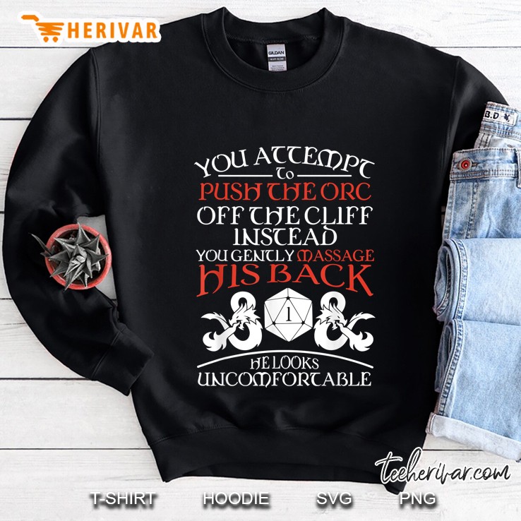 You Attempt To Push The Orc Off The Cliff Instead Sweatshirt