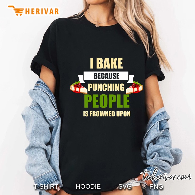 I Bake Because Punching People Is Frowned Upon Ladies Tee