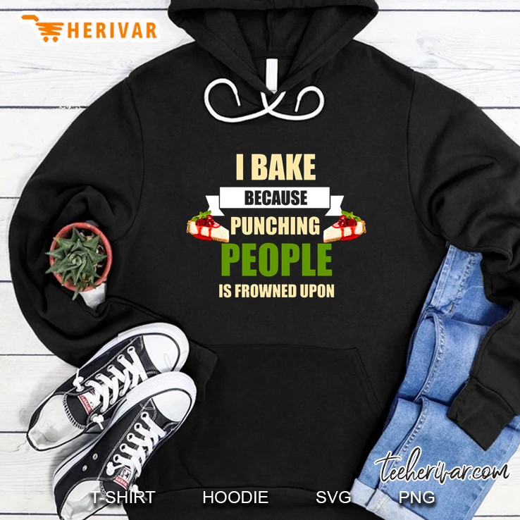 I Bake Because Punching People Is Frowned Upon Hoodie