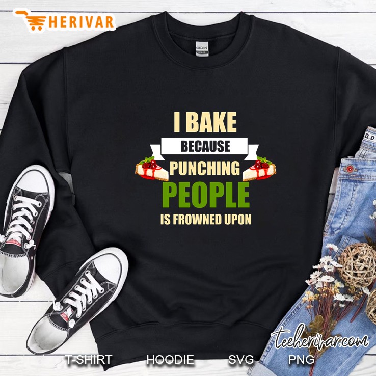 I Bake Because Punching People Is Frowned Upon Sweatshirt