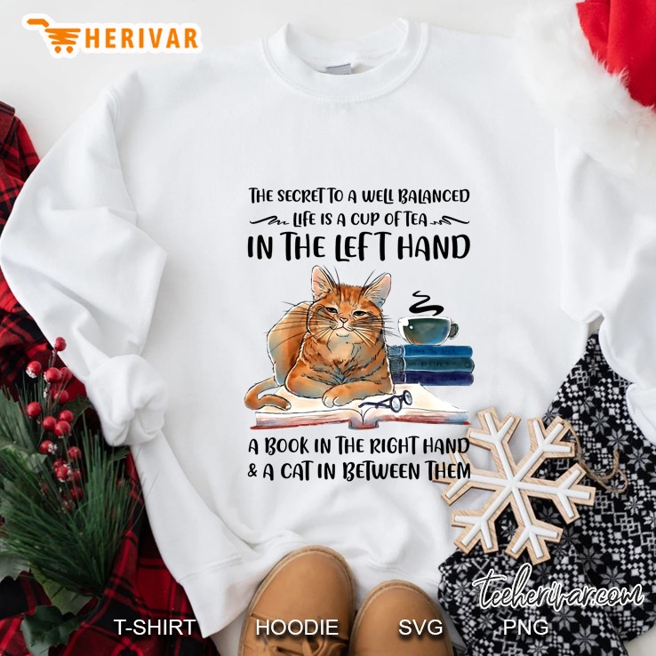 The Secret To A Well Balanced Life Is A Cup Of Tea In The Left Hand Cat Book Lover Sweatshirt