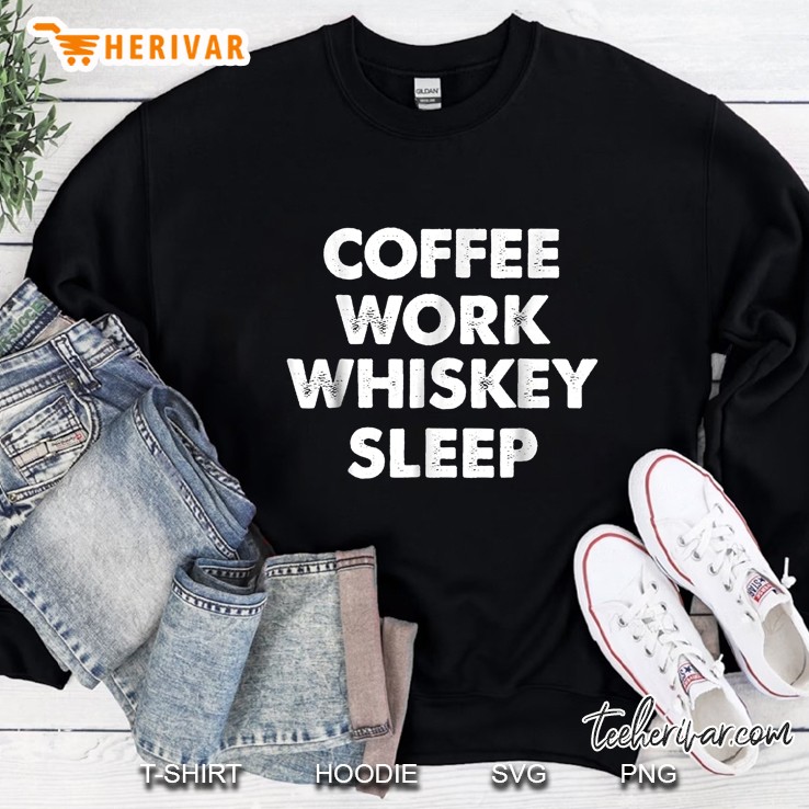 Coffee Work Whiskey Sleep Sweatshirt