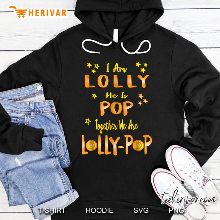 I Am Lolly He Is Pop Together We Are Lolly-Pop Hoodie