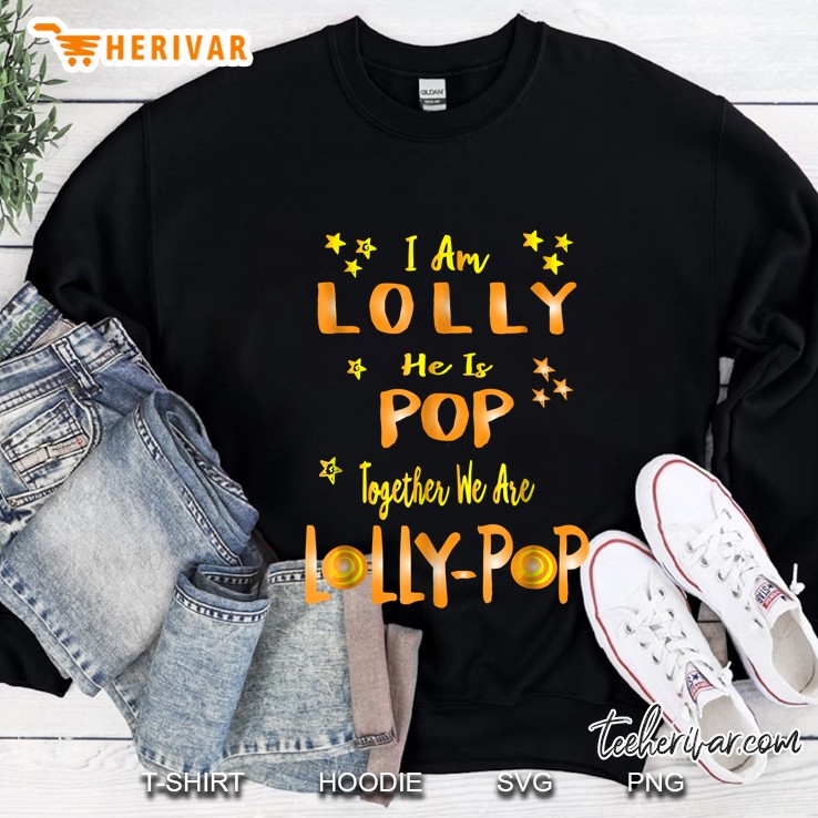 I Am Lolly He Is Pop Together We Are Lolly-Pop Sweatshirt