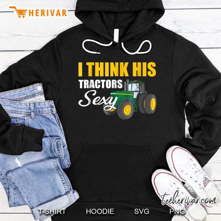 I Think His Tractors Sexy Green Tractor Version Hoodie