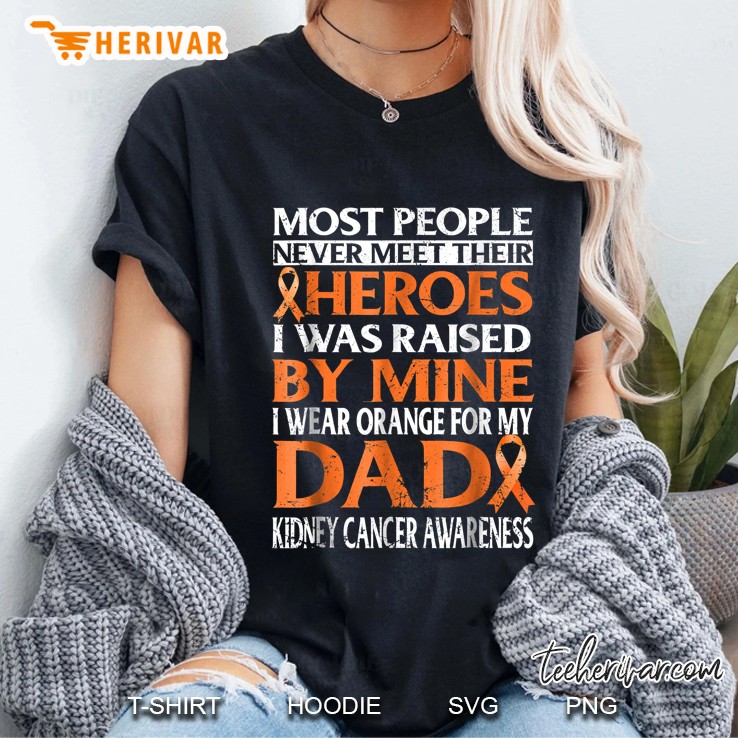 Most People Never Meet Their Heroes I Was Raised By Mine I Wear Orange For My Dad Ladies Tee