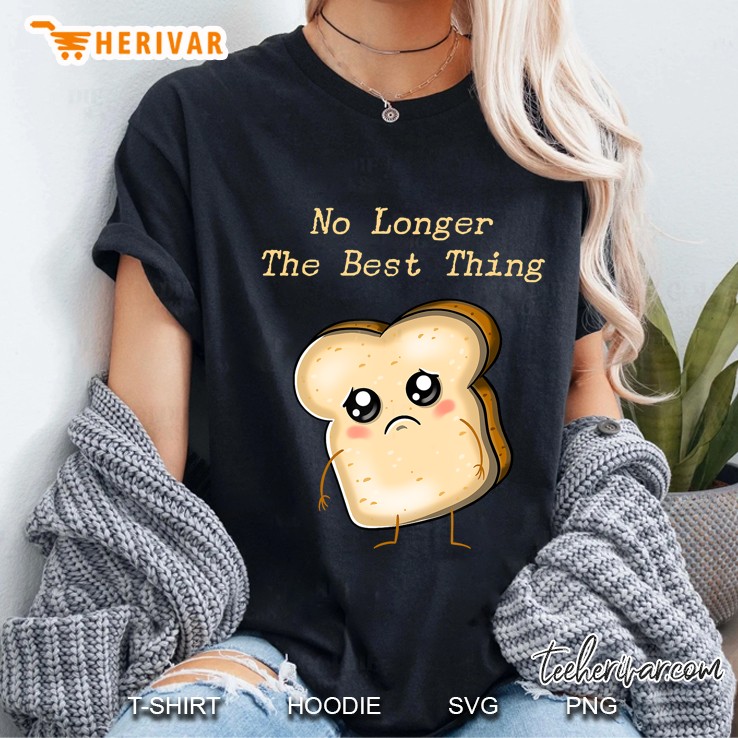No Longer The Best Thing Sad Sliced Bread Ladies Tee