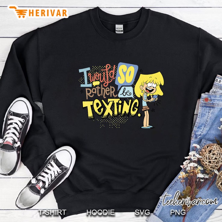 I Would So Rather Be Texting Sweatshirt