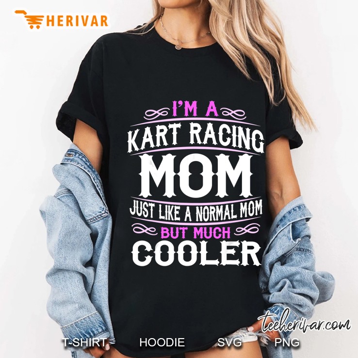 I Am A Kart Racing Mom Just Like A Normal Mom But Much Cooler Ladies Tee