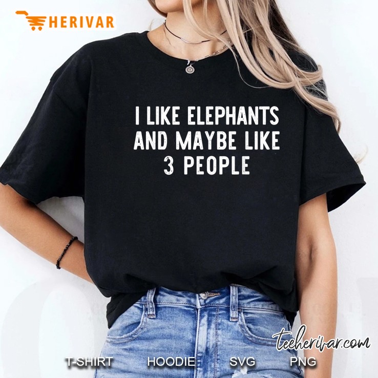I Like Elephants And Maybe Like 3 People Ladies Tee