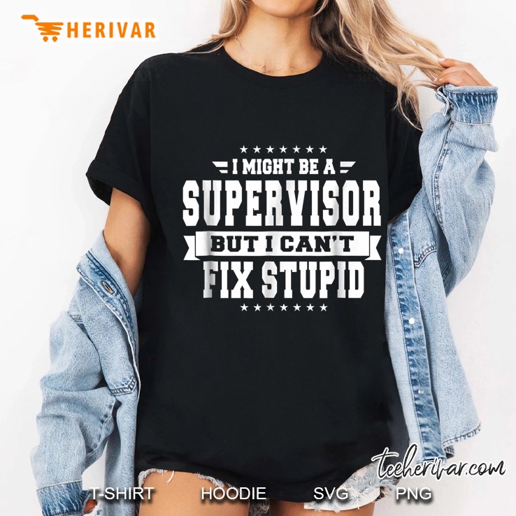 I Might Be A Supervisor But I Can