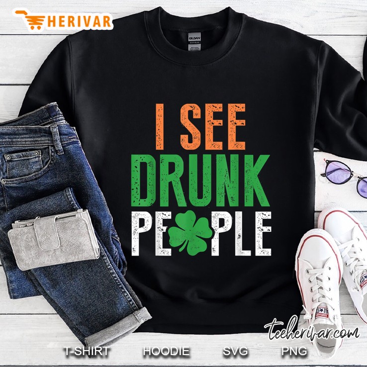 St Patrick Day Lucky Clover I See Drunk People Sweatshirt