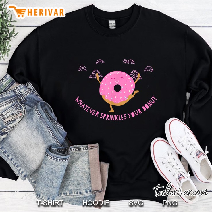 Whatever Sprinkles Your Donut Sweatshirt