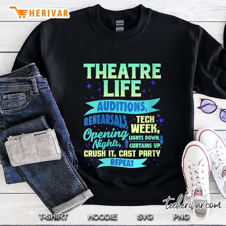 Theatre Life Audition Rehearsals Tech Week Opening Night Sweatshirt