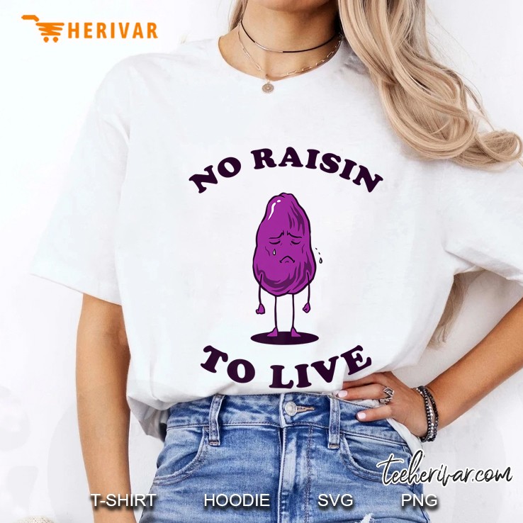No Raisin To Live Ladies Tee
