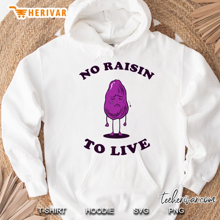 No Raisin To Live Hoodie