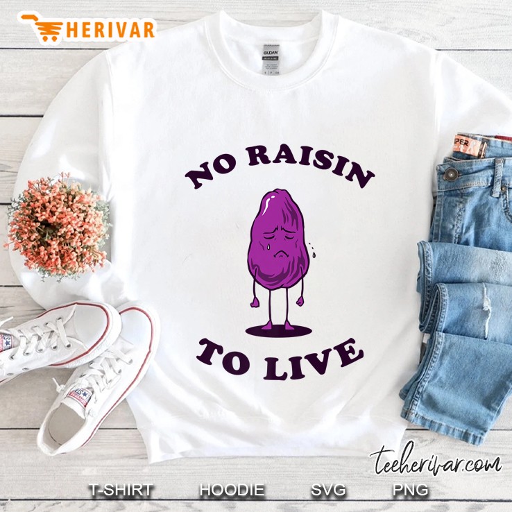 No Raisin To Live Sweatshirt