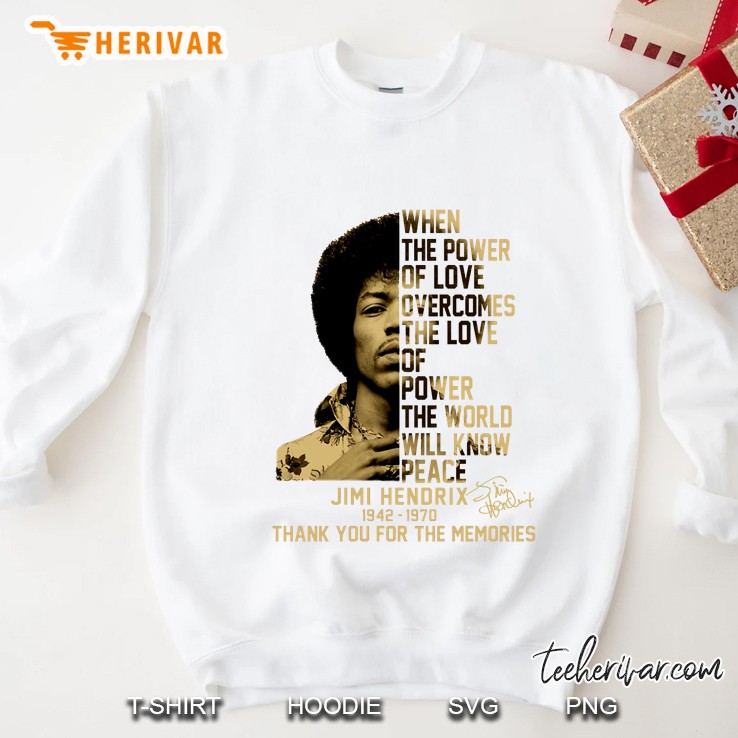 When The Power Of Love Overcomes The Love Of Power The World Will Know Peace Jimi Hendrix Sweatshirt