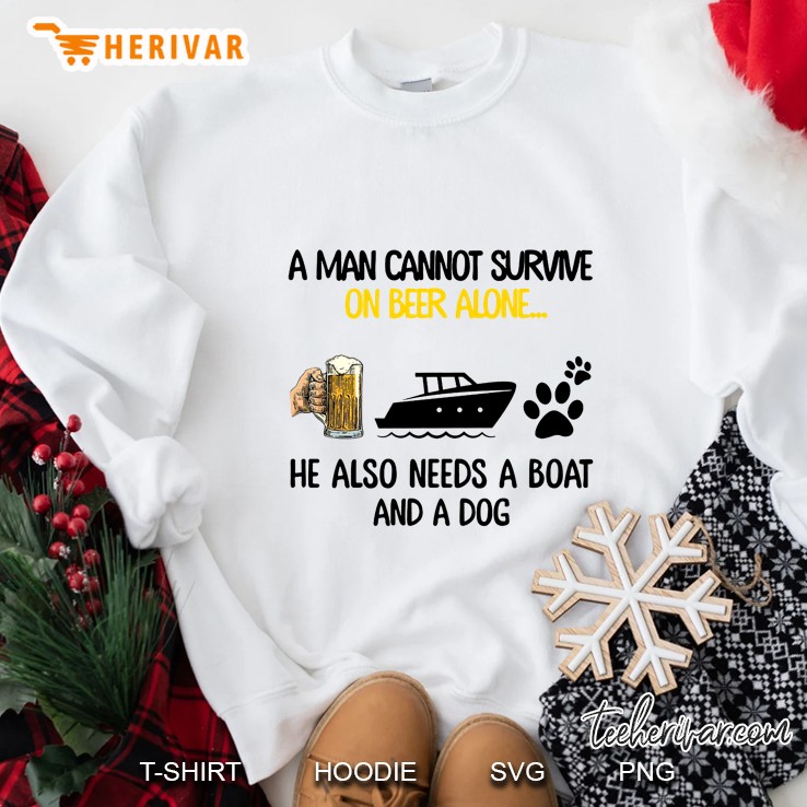 A Man Cannot Survive On Beer Alone He Also Needs A Boat And A Dog Sweatshirt