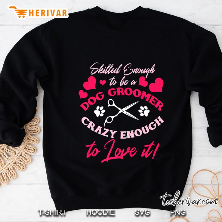 Skilled Enough To Be A Dog Groomer Crazy Enough To Love It Scissor Version Sweatshirt