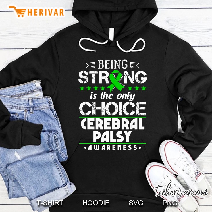 Being Strong Is The Only Choice Cerebral Palsy Awareness Green Ribbon Version Hoodie