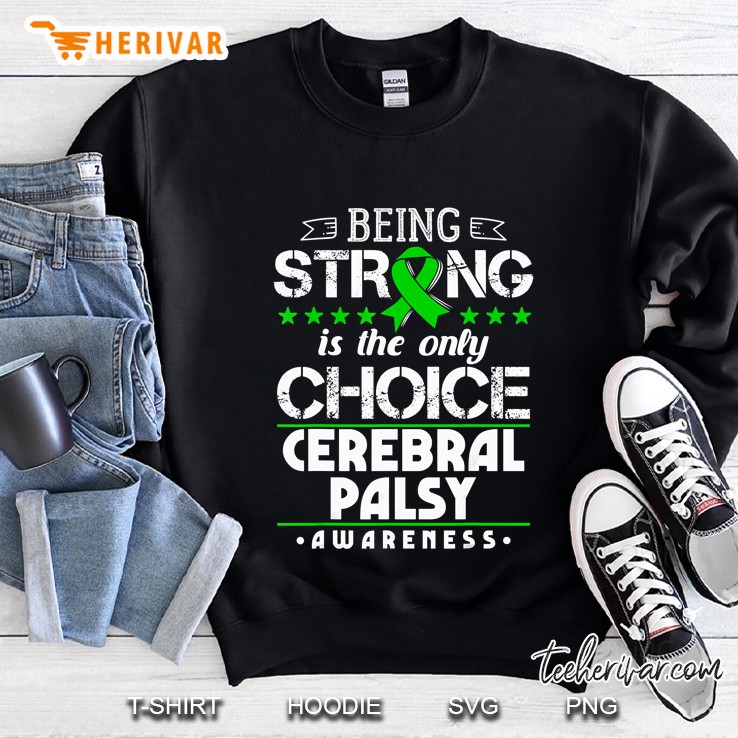 Being Strong Is The Only Choice Cerebral Palsy Awareness Green Ribbon Version Sweatshirt