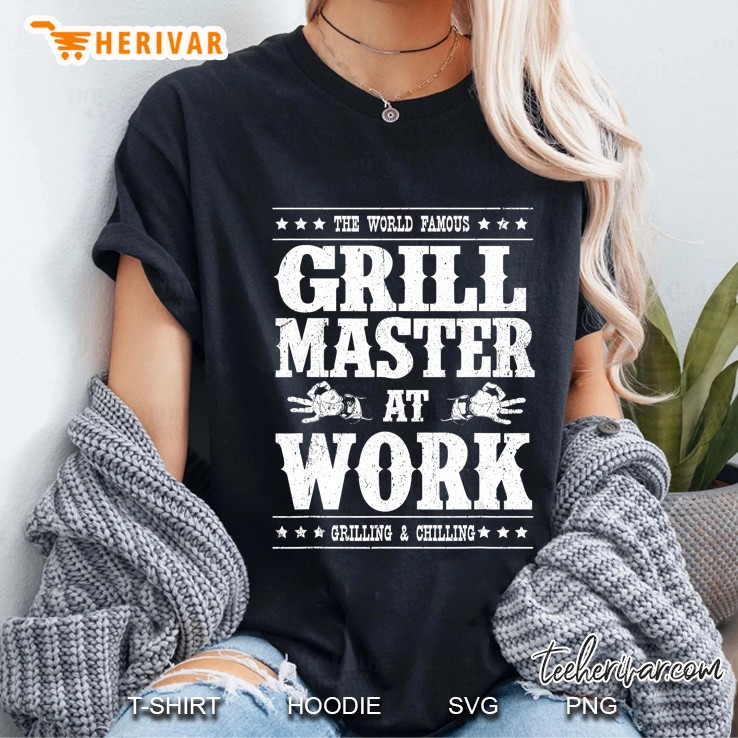 The World Famous Grill Master At Work Grilling & Chilling Ladies Tee