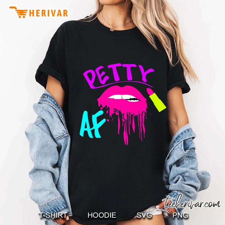 Petty Af Pink Lipstick And Sexy Biting Lips Version Ladies Tee