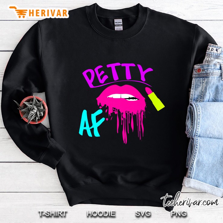 Petty Af Pink Lipstick And Sexy Biting Lips Version Sweatshirt