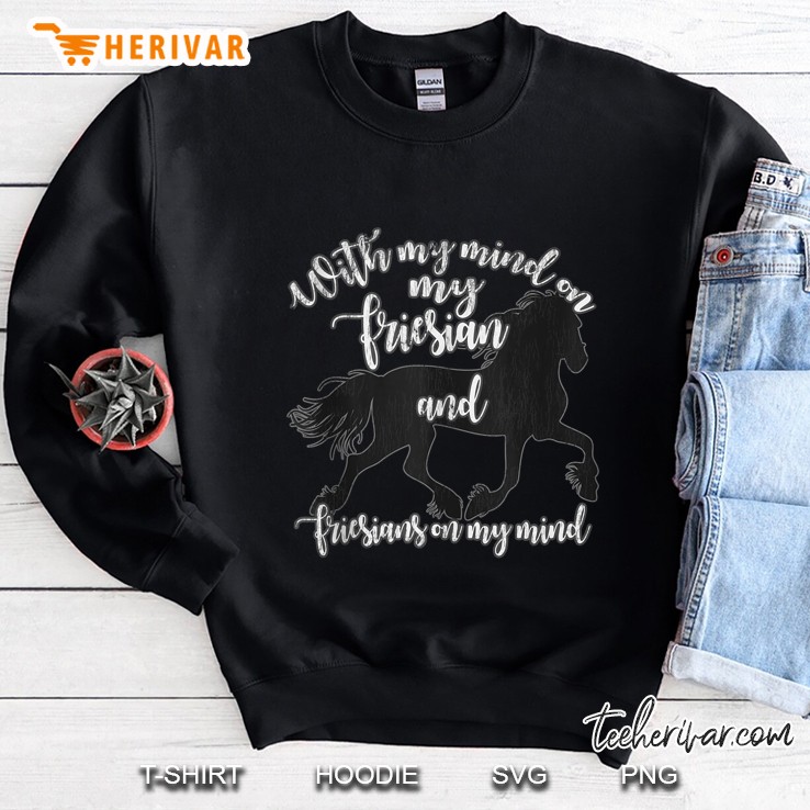 With My Mind On My Friesian And Friesians On My Mind Horse Silhouette Version Sweatshirt