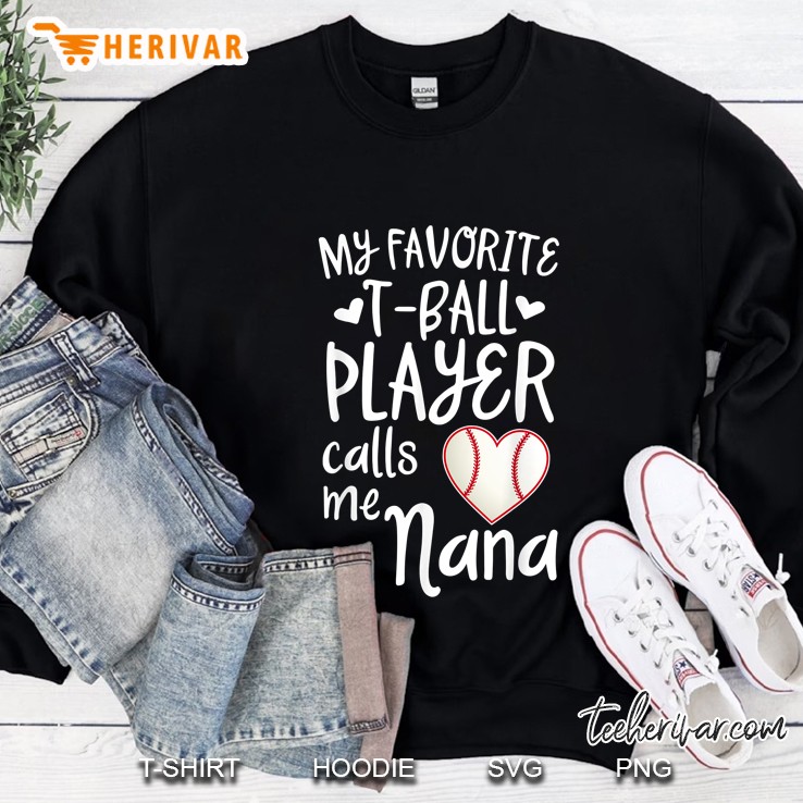My Favorite T-Ball Player Calls Me Nana Baseball Heart Version Sweatshirt