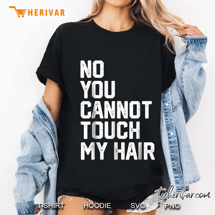 No You Cannot Touch My Hair Ladies Tee