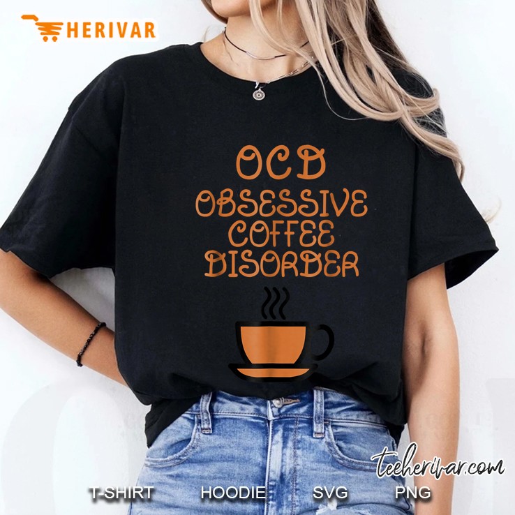 Ocd Obsessive Coffee Disorder Coffee Cup Version Ladies Tee