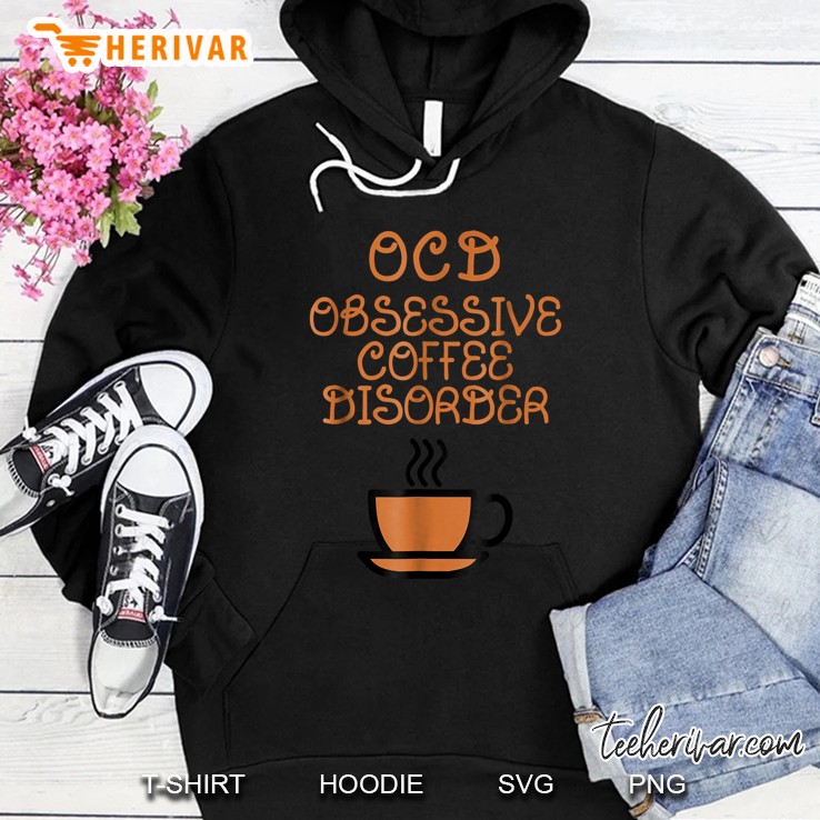 Ocd Obsessive Coffee Disorder Coffee Cup Version Hoodie