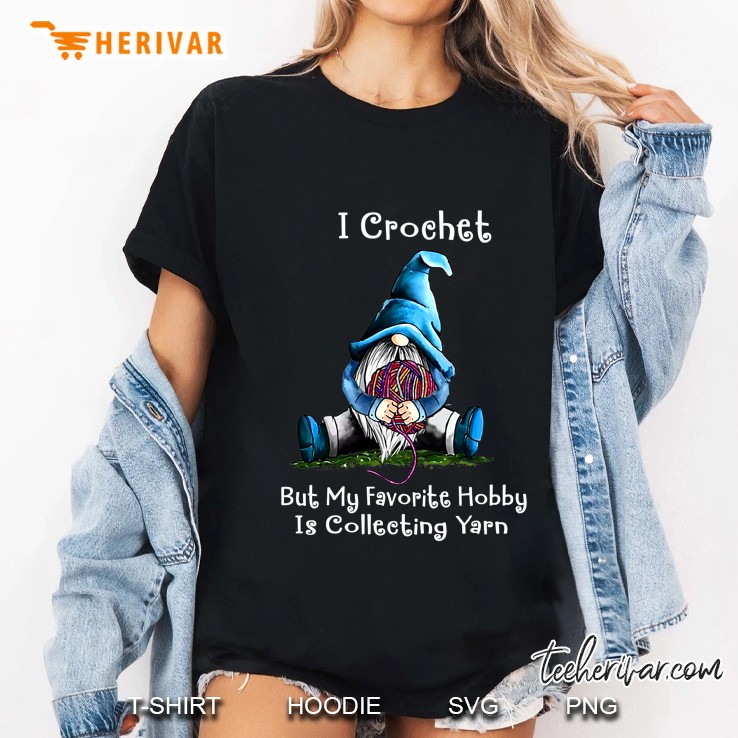 I Crochet But My Favorite Hobby Is Collecting Yarn Gnomes Version Ladies Tee