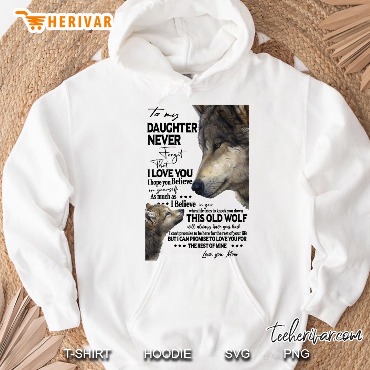 To My Daughter Never Forget That I Love You Wolf Mom Version Hoodie