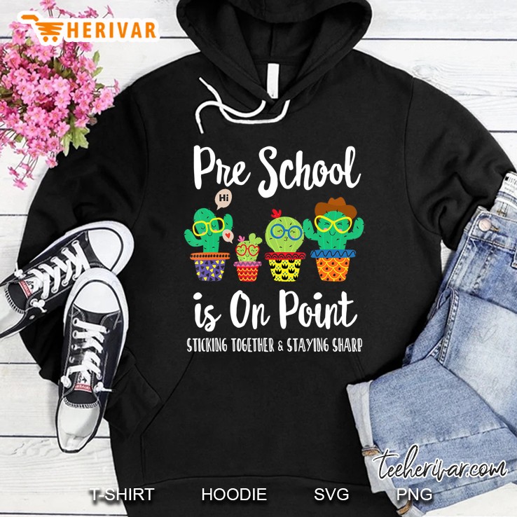 Pre School Is On Point Sticking Together & Staying Sharp Cactus Version Hoodie