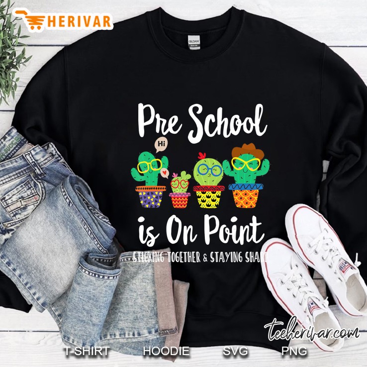 Pre School Is On Point Sticking Together & Staying Sharp Cactus Version Sweatshirt