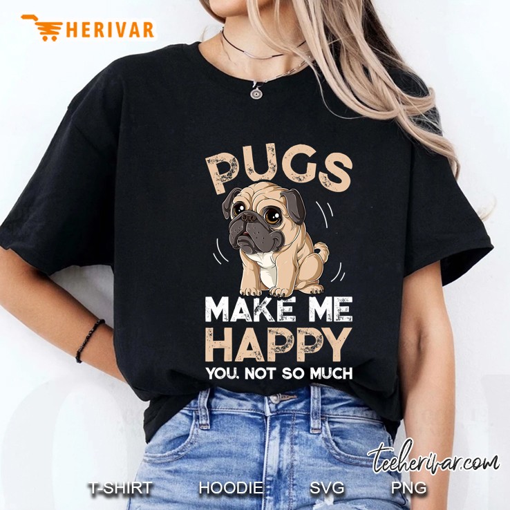 Pugs Make Me Happy You Not So Much Ladies Tee