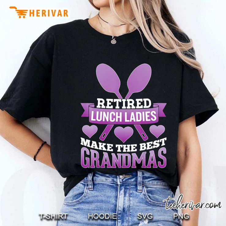 Retired Lunch Ladies Make The Best Grandmas Ladies Tee