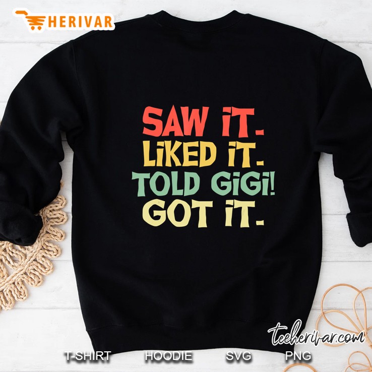 Saw It Liked It Told Gigi Got It Sweatshirt