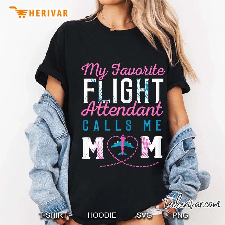 My Favorite Flight Attendant Calls Me Mom Ladies Tee